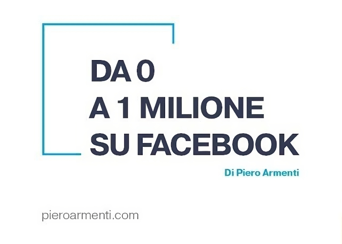 [DOWNLOAD] Da 0 a 1 milione su Facebook | Piero Armenti